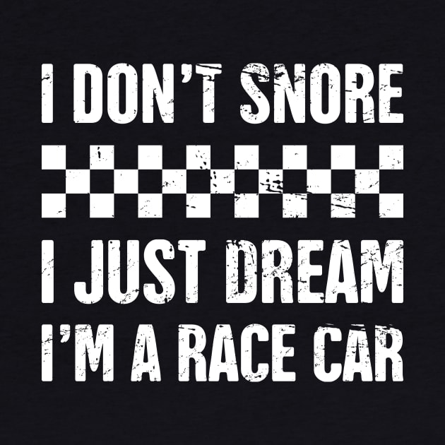 I Don't Snore | Funny Race Car Racing Gift by MeatMan